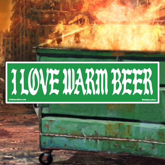 I LOVE WARM BEER Bumper Sticker